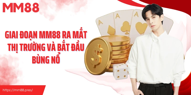 Giai đoạn MM88 ra mắt thị trường và bắt đầu bùng nổ